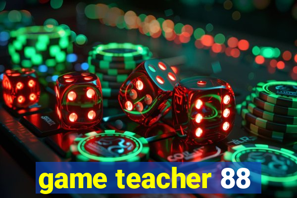 game teacher 88